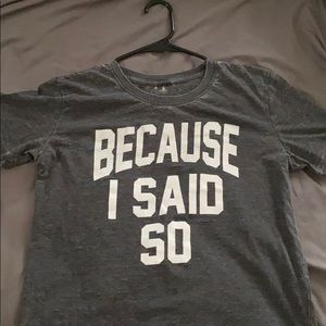 “Because I said so” T-Shirt
